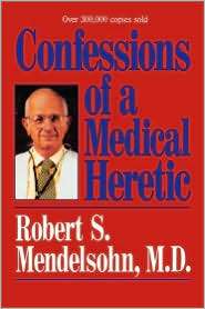 Confessions of a Medical Heretic, (0809241315), Robert Mendelsohn 