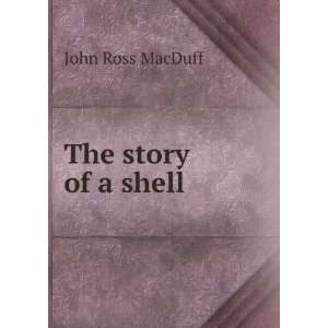  The story of a shell John Ross MacDuff Books