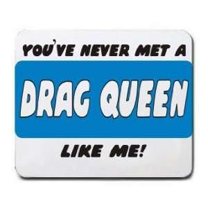  YOUVE NEVER MET A DRAG QUEEN LIKE ME Mousepad Office 