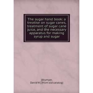 sugar hand book a treatise on sugar canes, treatment of sugar cane 