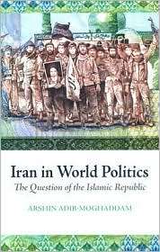 Iran in World Politics The Question of the Islamic Republic 