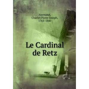   Le Cardinal de Retz Charles Pierre Joseph, 1765 1840 Normand Books