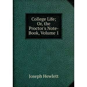   Life; Or, the Proctors Note Book, Volume 1 Joseph Hewlett Books