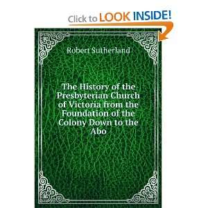 The History of the Presbyterian Church of Victoria from the Foundation 