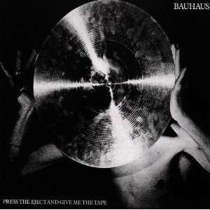  Bauhaus   Press the Eject and Give Me the Tape [Import 