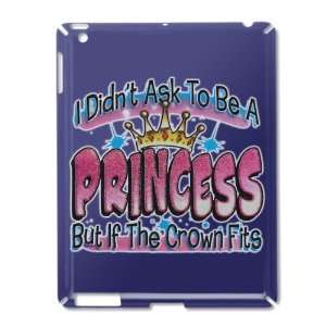  iPad 2 Case Royal Blue of I Didnt Ask To Be A Princess 