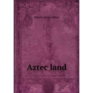  Aztec land Maturin Murray Ballou Books