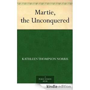 Martie, the Unconquered Kathleen Thompson Norris  Kindle 