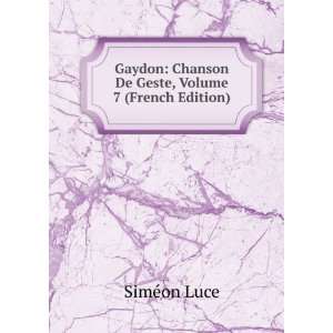    Chanson De Geste, Volume 7 (French Edition) SimÃ©on Luce Books