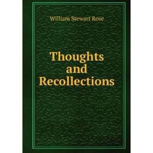 Thoughts and Recollections William Stewart Rose  Books