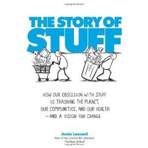  The Story of Stuff How Our Obsession with Stuff Is Trashing 