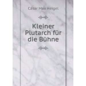  Kleiner Plutarch fÃ¼r die BÃ¼hne CÃ¤sar Max Heigel Books