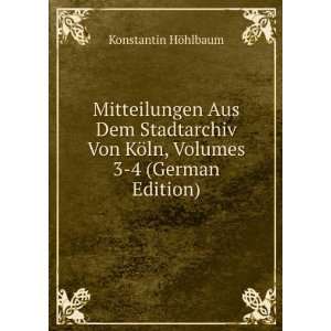   Von KÃ¶ln, Volumes 3 4 (German Edition) Konstantin HÃ¶hlbaum