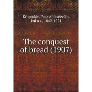   conquest of bread, (9781275567252) Petr Alekseevich Kropotkin Books