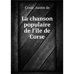  La chanson populaire de lÃ®le de Corse Austin de Croze Books