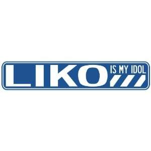   LIKO IS MY IDOL STREET SIGN