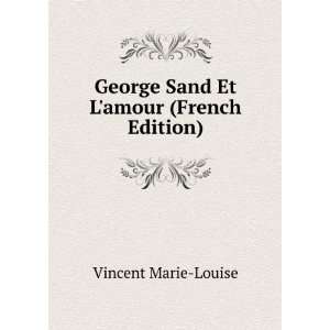   George Sand Et Lamour (French Edition) Vincent Marie Louise Books