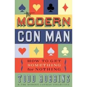  The Modern Con Man How to Get Something for Nothing  N/A 