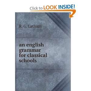   english grammar for classical schools R. G. Latham  Books
