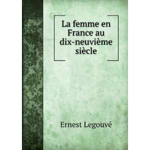   femme en France au dix neuviÃ¨me siÃ¨cle Ernest LegouvÃ© Books
