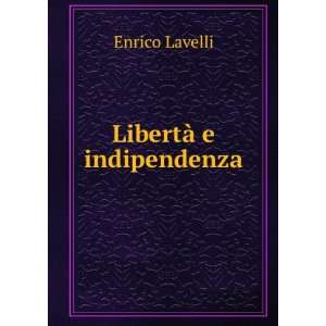  LibertÃ  e indipendenza Enrico Lavelli Books