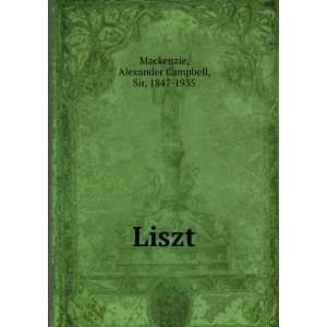  Liszt Alexander Campbell, Sir, 1847 1935 Mackenzie Books