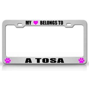 MY HEART BELONGS TO A TOSA Dog Pet Steel Metal Auto License Plate 