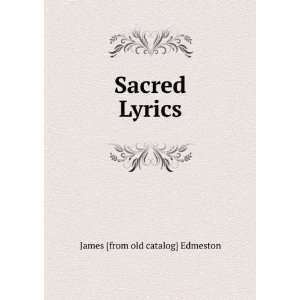  Sacred Lyrics James [from old catalog] Edmeston Books