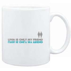  Mug White  Livia is only my friend  Female Names Sports 