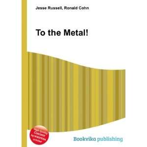  To the Metal Ronald Cohn Jesse Russell Books