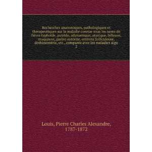   les maladies aigu. 2 Pierre Charles Alexandre, 1787 1872 Louis Books