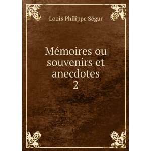   souvenirs et anecdotes. 2 Louis Philippe SÃ©gur  Books