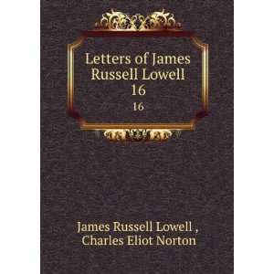   Russell Lowell. 16 Charles Eliot Norton James Russell Lowell  Books