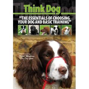  THINK DOG THE ESSENTIALS OF CHOOSING YOUR DOG AND BASIC 