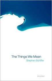 The Things We Mean, (0199257760), Stephen Schiffer, Textbooks   Barnes 