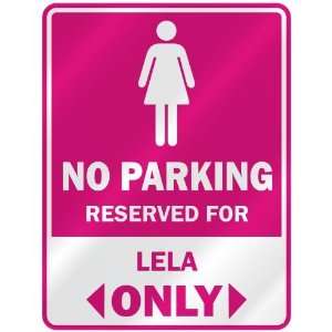  NO PARKING  RESERVED FOR LELA ONLY  PARKING SIGN NAME 
