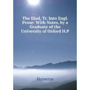  The Iliad, Tr. Into Engl. Prose With Notes, by a Graduate 