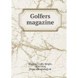 Golfers magazine Crafts Wright, 1858 1924, [from old catalog] ed 