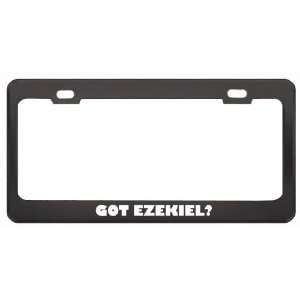 Got Ezekiel? Boy Name Black Metal License Plate Frame Holder Border 