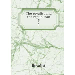  The royalist and the republican. 3 Royalist Books