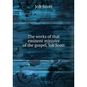   of that eminent minister of the gospel, Job Scott Job Scott Books