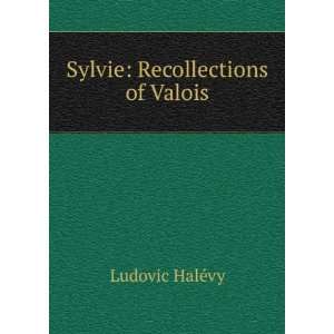  Sylvie Recollections of Valois Ludovic HalÃ©vy Books