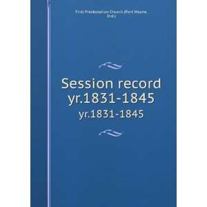 Session record. yr.1831 1845 Ind.) First Presbyterian Church (Fort 