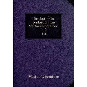  philosophicae Mattaei Liberatore . 1 2 Matteo Liberatore Books