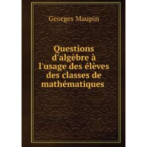   Ã©lÃ¨ves des classes de mathÃ©matiques . Georges Maupin Books