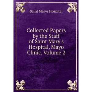   Marys Hospital, Mayo Clinic, Volume 2 Saint Marys Hospital Books