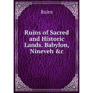 Ruins of Sacred and Historic Lands. Babylon, Nineveh &c Ruins  