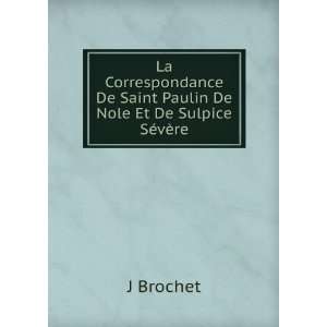   De Saint Paulin De Nole Et De Sulpice SÃ©vÃ¨re J Brochet Books