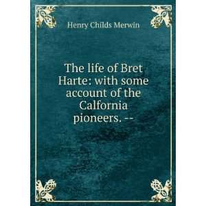   some account of the Calfornia pioneers.    Henry Childs Merwin Books