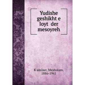  loytÌ£ der mesoyreh Meshulam, 1886 1941 KÌ£aminer Books
